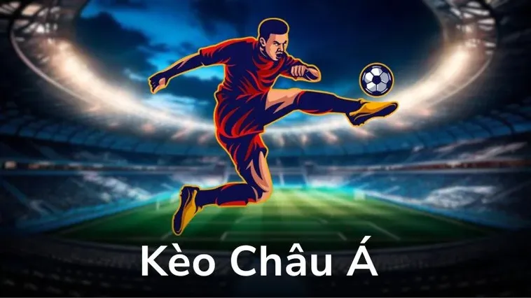 Cẩm Nang Cách Chơi Kèo Châu Á Cho Người Mới