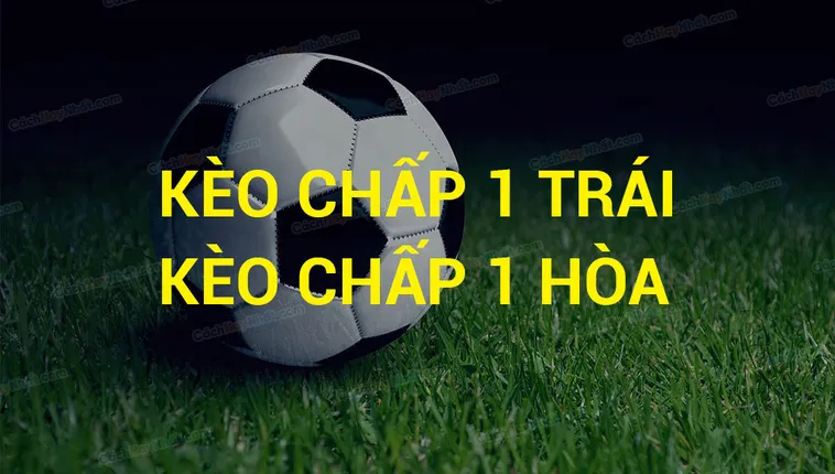 Bí Quyết Cách Chơi Kèo Chấp 1 Giúp Bạn Thắng Đậm Hiệu Quả